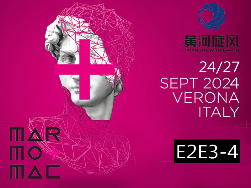 Huanghe Whirlwind Will Attend Verona Stone Fair 2024